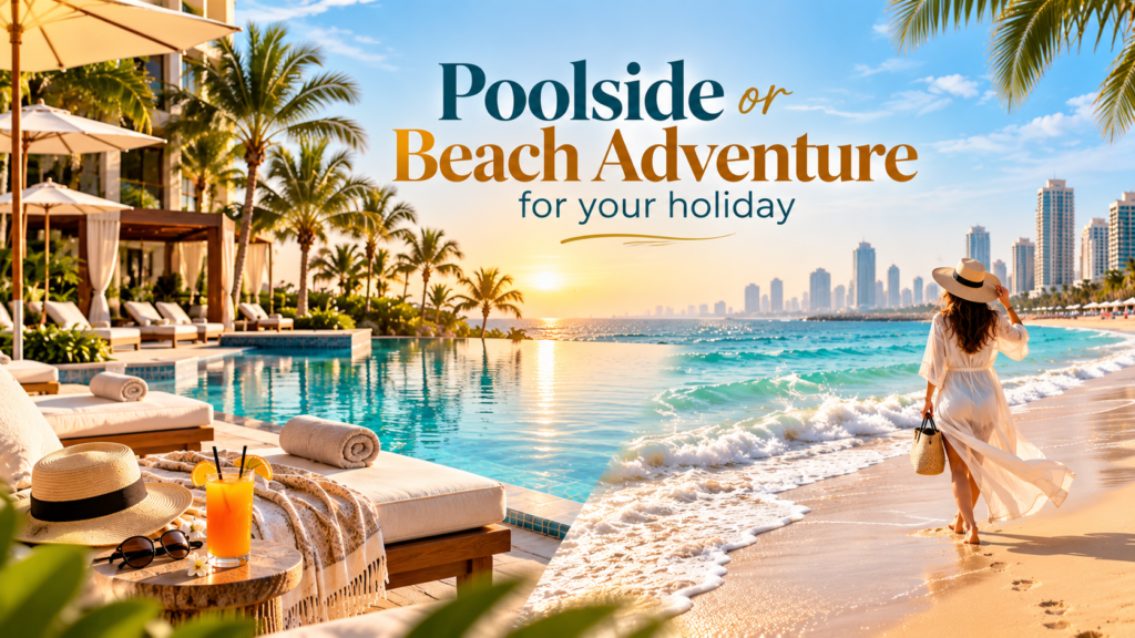 Poolside Relaxation or Beach Adventure? Making the Most of Your Ajman Holiday